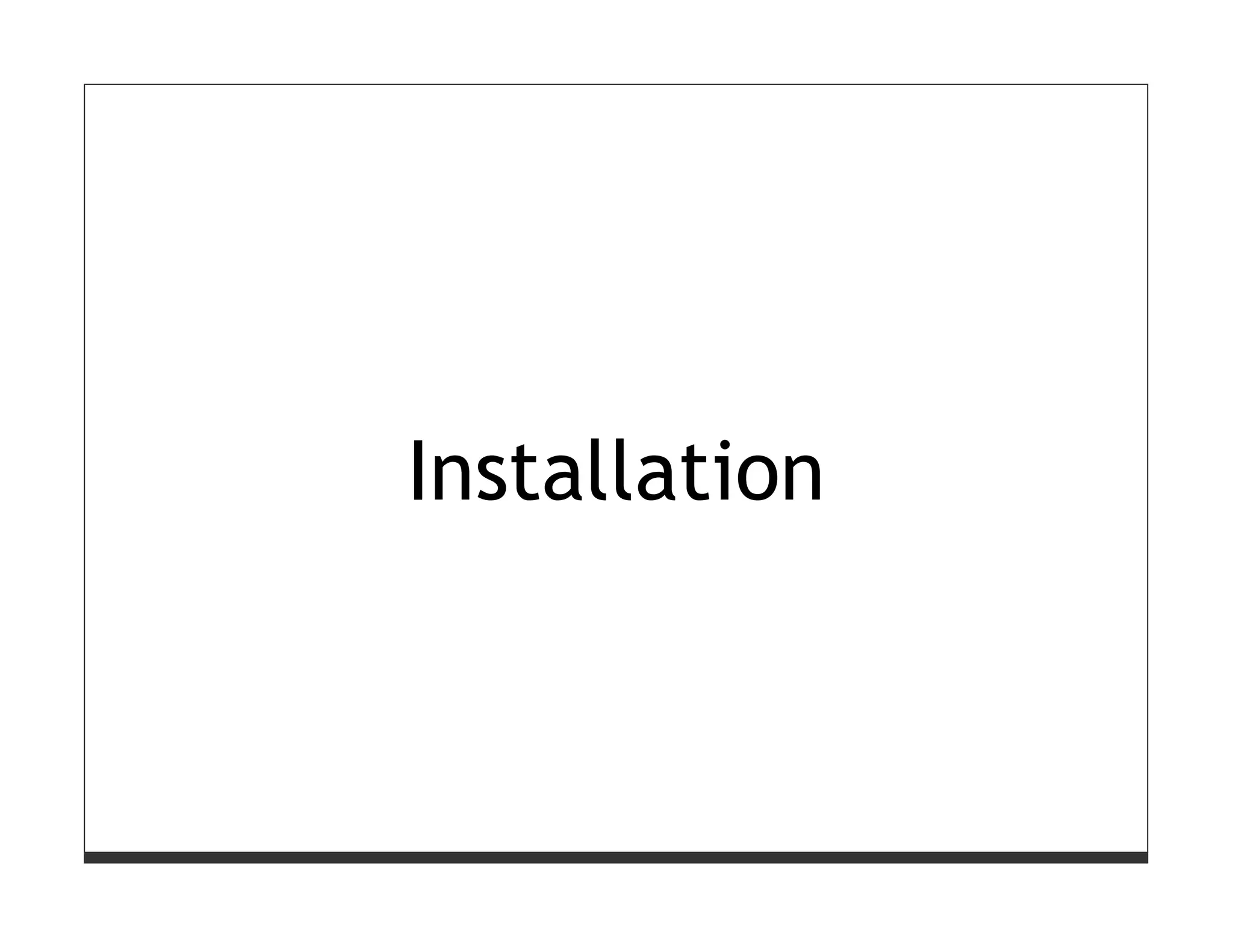 Installation
 