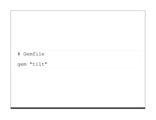 # Gemfile
gem "tilt"
 