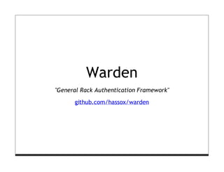 Warden
"General Rack Authentication Framework"

      github.com/hassox/warden
 