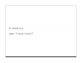 # Gemfile
gem "rack-test"
 