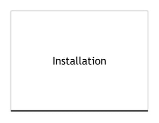 Installation
 