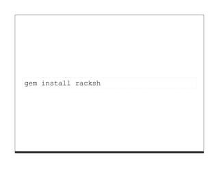 gem install racksh
 