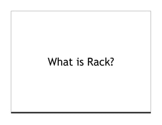 What is Rack?
 
