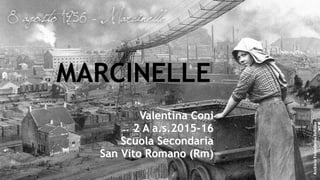 MARCINELLE
Valentina Coni
2 A a.s.2015-16
Scuola Secondaria
San Vito Romano (Rm)
 