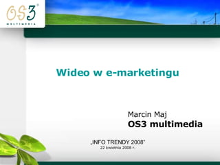 Wideo w e-marketingu Marcin Maj OS3 multimedia „INFO TRENDY 2008” 22 kwietnia 2008 r. 