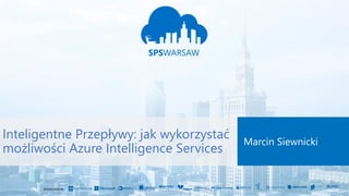 SPONSORED BY
Inteligentne Przepływy: jak wykorzystać
możliwości Azure Intelligence Services
Marcin Siewnicki
 