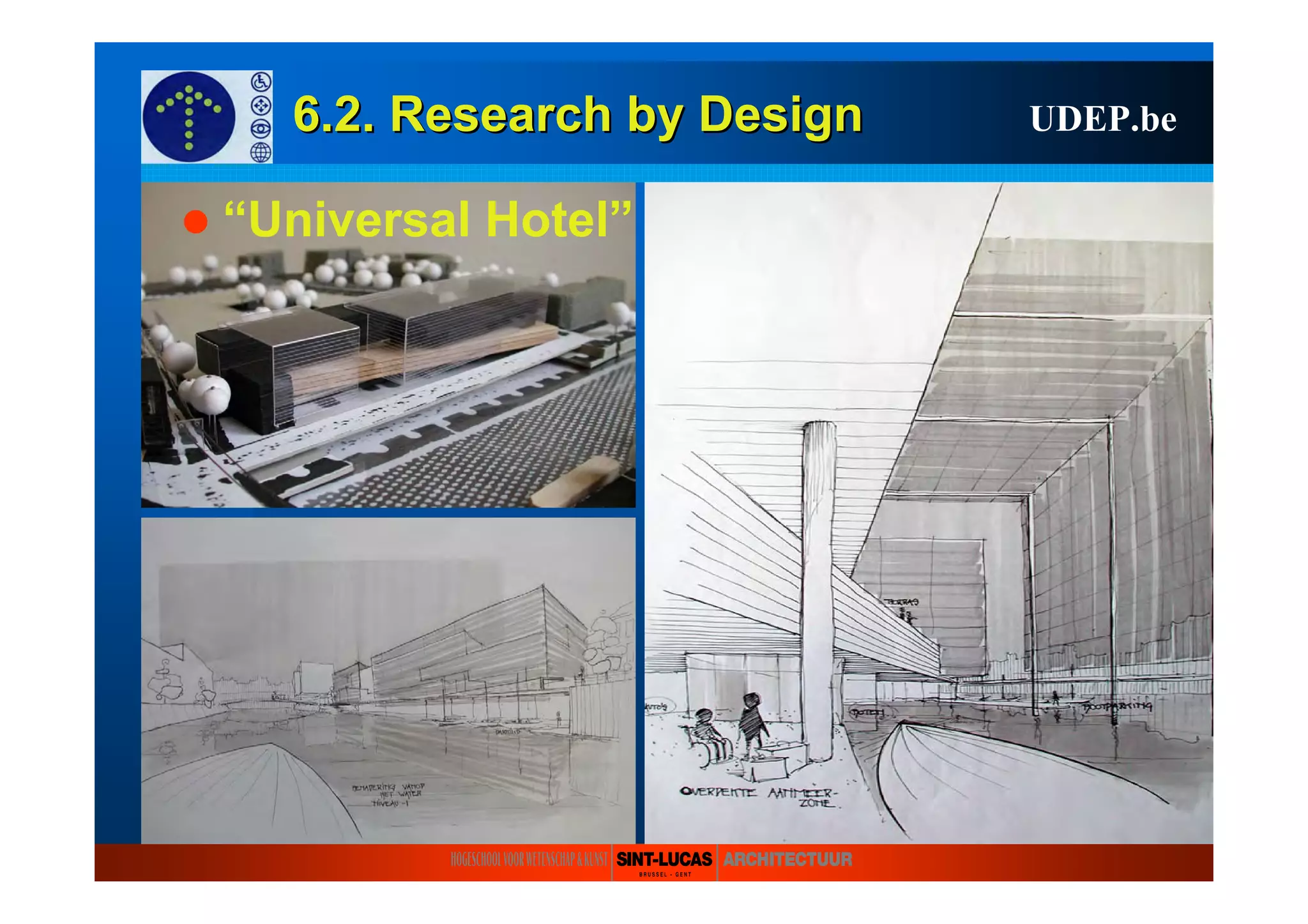 6.2. Research6.2. Research byby DesignDesign UDEP.be
“Universal Hotel”
 