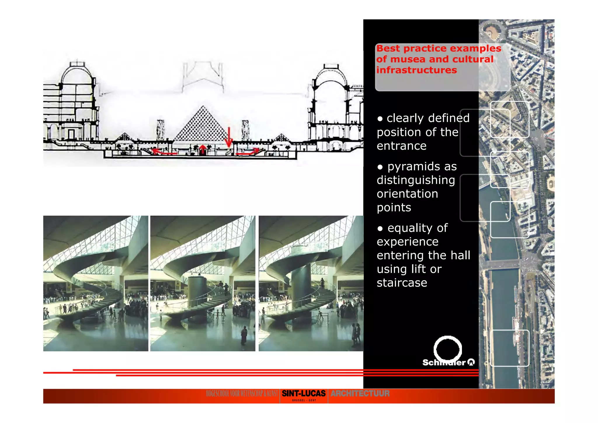 ● clearlyclearly defineddefined
positionposition ofof thethe
entranceentrance
● pyramidspyramids asas
distinguishingdistinguishing
orientationorientation
pointspoints
●● equalityequality ofof
experienceexperience
enteringentering thethe hallhall
usingusing lift orlift or
staircasestaircase
 