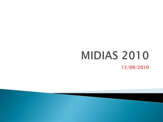 MIDIAS 2010 13/09/2010 