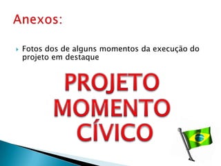    Fotos dos de alguns momentos da execução do
    projeto em destaque
 