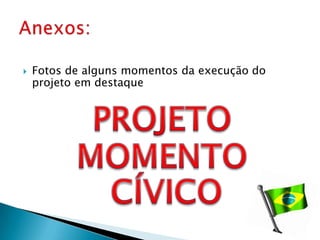    Fotos de alguns momentos da execução do
    projeto em destaque
 
