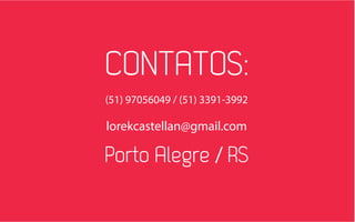 CONTATOS:
(51) 9705-6049 / (51) 3391-3992
lorekcastellan@gmail.com
Porto Alegre / RS
 