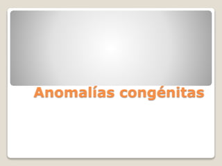 Anomalías congénitas
 