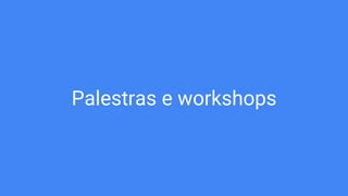 Palestras e workshops
 