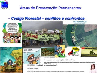 Áreas de Preservação Permanentes
• | 02/02/2013 Legalidade ou inconformismo?
• Por Kátia Abreu
• http://www.canaldoprodutor.com.br/comunicacao/artigos/legalidade-ou-inconformismo
• 13/03/2013 | Meio ambiente
• Governo não teme Adins contra Código Florestal, diz Izabella Teixeira
• http://www.canaldoprodutor.com.br/comunicacao/noticias/governo-nao-teme-adins-contra-codigo-florestal-diz-
izabella-teixeira
 