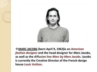 American fashion Designer Marc Jacobs, the man behind Louis