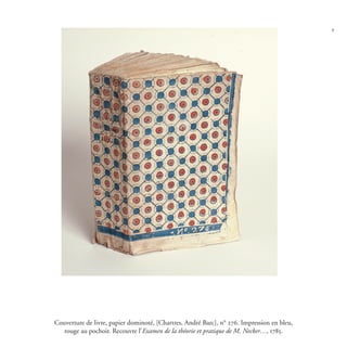 9
Couverture de livre, papier dominoté, [Chartres, André Barc], n° 276. Impression en bleu,
rouge au pochoir. Recouvre l’E...