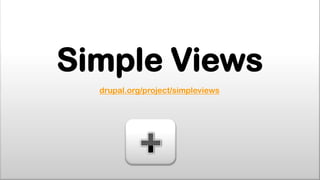 Simple Views
  drupal.org/project/simpleviews
 
