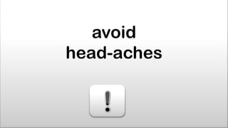 avoid
head-aches
 