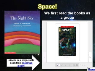 We first read the books as
                                    a group




(Space is a projectable
 book from readinga-
        z.com)
                                                  Home
 