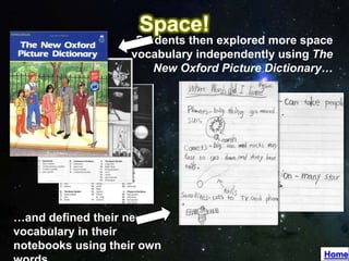 Students then explored more space
                   vocabulary independently using The
                       New Oxford Picture Dictionary…




…and defined their new
vocabulary in their
notebooks using their own
                                                   Home
 