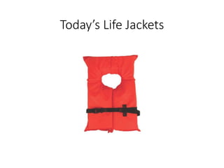 Today’s Life Jackets
 
