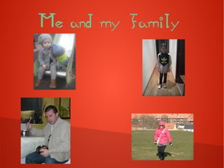 Me and my family
 