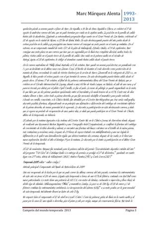 Marc Márquez Alenta 19932013
apelación pierde su noveno puesto a favor de Marc. En Kyvalka, a 16 km de Brno, República Checa, se celebró el 17 de
agosto la undécima carrera del año, que no pudo terminar por caída en la séptima vuelta. Su posición en la parrilla de salida
había sido la duodécima. Siguiendo su extraordinaria progresión llega cuarto en el Gran Premio de San Marino, celebrado el
31 de agosto en la ciudad de Misano, a 25 km de Rímini, Italia. En esta decimosegunda prueba del año partía desde la
octava posición en la salida y ya presagiaba una buena carrera al conseguir un sexto puesto en el warm up matutino. En el
estreno, en un campeonato mundial de moto GP, de la pista de Indianápolis, Estados Unidos, el 14 de septiembre, Marc
consigue una sexta plaza en una carrera que tuvo que ser suspendida por la lluvia tras completar dieciséis vueltas todos los
pilotos. Había salido en el puesto trece de la parrilla de salida. Una caída en la primera vuelta en el circuito de
Motegi, Japón, el 28 de septiembre, le obligó al abandono cuando había salido desde el puesto trece.
En la carrera australiana de Phillip Island, Australia, el 5 de octubre, Marc quedó en novena posición tras ser penalizado con
1 s por un incidente en la última curva con Simone Corsi. El hecho de levantar el codo derecho como protección de la
maneta de freno, recordando la caída de Héctor Barberá por la acción de Marco Simoncelli en la categoría de 250 c.c., en
Mugello, le hizo perder el octavo puesto con el que terminó la carrera. En esta decimoquinta prueba había salido desde el
puesto doce. El viernes 17 de octubre, al final de los primeros entrenamientos libres del Gran Premio de Malasia, que se
celebra en el Circuito Internacional de Sepang, situado a unos 60 km de Kuala Lumpur, en Malasia, al salir de una curva, y al
parecer tocado por detrás por el piloto Cyril Carrillo, se fue al suelo. Su mono de pilotaje se quedó enganchado en la moto,
lo que hizo que sus dos piernas quedasen aprisionadas entre el basculante y la rueda trasera de su KTM. Costó más de diez
minutos liberar a Marc, sobre todo su pierna derecha, ya que fue necesario desinflar el neumático para poder retirarla.
Llevado en camilla, consciente, a la Clínica Mobile, fue atendido por el Doctor Macchiagodena que, tras varias radiografías,
descartó posibles fracturas, diagnosticando en un principio una distensión o dislocación del cartílago de crecimiento inferior
de la pierna derecha, de menor gravedad de lo esperado. Se descarta su participación en esta decimosexta carrera, y dado
que se espera un periodo de recuperación de unos quince días, se duda que pueda participar en el Gran Premio de Cheste,
último de la temporada, en Valencia.
El sábado por la mañana ingresaba a las órdenes del Doctor Xavier Mir, en la Clínica Dexeus de Barcelona donde, después
de realizarle una Resonancia Nuclear Magnética y una Tomografía Axial Computerizada, se confirmó la fractura del cartílago
de crecimiento de la tibia derecha y además se encontró una fractura del hueso calcáneo en el tobillo de la misma pierna,
más contusiones y erosiones varias. Después de 24 horas de reposo tratado con antiinflamatorios y una vez bajada la
inflamación se le aplicó una inmovilización rígida, que deberá mantener dos semanas, después de las cuales se le hará una
nueva exploración. Recibió el alta el domingo 19 por la mañana. Se descarta por lo tanto su participación en el último Gran
Premio de la temporada.
El 22 de noviembre, Márquez fue nominado para la primera edición del premio "Descubrimiento deportivo catalán del año"
del programa "Tot Gira" de Catalunya Radio. La entrega de premios se produjo el 27 de diciembre.,15 quedando en cuarto
lugar con 277 votos, detrás de KilianJornet (363), Andrea Fuentes(295) y Carla Dorca(282).16
Temporada 2009[editar · editar código]
Artículo principal: Campeonato del Mundo de Motociclismo de 2009
Una vez recuperado de la lesión por la que no pudo correr las últimas carreras del año pasado, comienza los entrenamientos
de este año en Jerez el 26 de enero. Disputa esta temporada a lomos de una KTM de fábrica, contando con Red Bull como
nuevo patrocinador. La moto tiene una potencia de 60 C.V., con motor de láminas, carburador e inyección, y lleva chasis de
doble viga de aluminio. Utilizasuspensiones Ölhins17 y neumáticos Dunlop. Su peso es de 136 kg. El 31 de enero y 1 de
febrero continúa los entrenamientos enValencia. La incorporación del sistema KERS18 a su moto podría ser la gran novedad
de esta temporada. Inicialmente llevará un lastre de sólo 5 kg.
No empezó bien el campeonato el 12 de abril en Losail (Catar). Caen las primeras gotas de lluvia en la cuarta vuelta y al
pasar por la curva 12, una rápida a derechas, pisa el piano y sale por orejas, aunque sin consecuencias físicas. Más tarde la
Campeón del mundo temporada 2013

Página 3

 