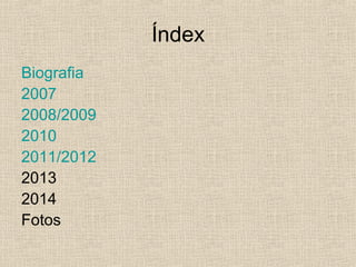 Índex
Biografia
2007
2008/2009
2010
2011/2012
2013
2014
Fotos
 