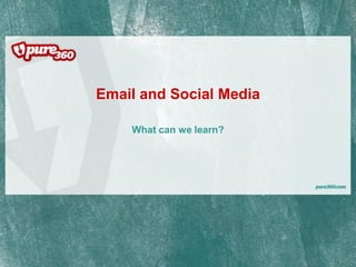 Email and Social Media

    What can we learn?
 