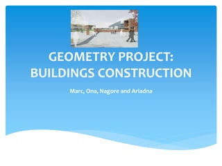 Geometry Project_ Marc_ Nagore_Ariadna_Ona | PPT
