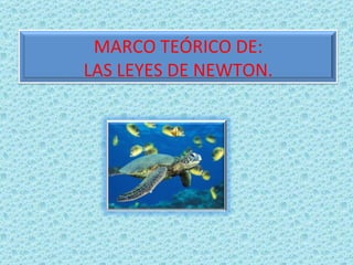MARCO TEÓRICO DE: LAS LEYES DE NEWTON. 