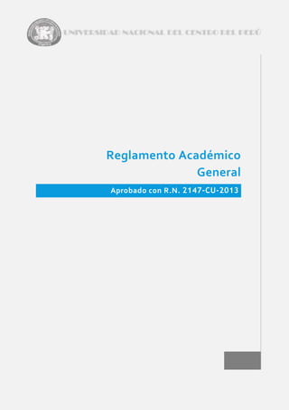 Reglamento Académico
General
Aprobado con R.N. 2147-CU-2013
 