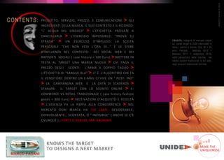 MARCO
FASANI
©
2018
F E E D T H E B R A N D I D E N T I T Y > M A K E T H E D I F F E R E N C E
LEARN MORE UNIDEA
CREDITS: indagine di mercato creata
su panel target di 2500 intervistati
selezionati ( uomini e donne. Età: 20
> 45 anni; Periodo: febbraio 2015>
febbraio 2017 > settembre 2018)
sulla percezione delle marche nei
media system tradizionali e sul web,
negli acquisti tradizionali /on-line.
CREDITS: indagine di mercato creata
su panel target di 2500 intervistati in
Italia ( uomini e donne. Età: 20 > 45
anni; Periodo: febbraio 2015 >
febbraio 2017 > settembre 2018)
sulla percezione delle marche nei
media system tradizionali e sul web,
negli acquisti tradizionali /on-line.
PRODOTTO, SERVIZIO, PREZZO, E COMUNICAZIONE > GLI
INGREDIENTI DELLA MARCA, IL SUO CONTESTO E IL RICORDO:
L ACQUA DEL SINDAC0 > L ETICHETTA: PROVATE A
CANCELLARLA > L ESERCIZIO IMPOSSIBILE: PROVA SU
STRADA > UN ESERCIZIO D IMPULSO: LA SCELTA
PERSONALE CHE NON VEDI L ORA DI E LE SFERE
D INFLUENZA NEL CONTESTO DEI SOCIAL WEB E DEI
RAPPORTI SOCIALI ( case history < 500 Euro) > METTERE IN
TESTA AL TARGET UNA MARCA NUOVA > CHI PAGA IL
PREZZO DEGLI SCONTI: L ARMA A DOPPIO TAGLIO >
L ETICHETTA DI SANGUE BLU > C È L ALGORITMO CHE FA
IL VENDITORE: DENTRO UN E-MAIL CI VIVE UN POST- INO
> LA CAMPANGNA WEB E LA DATA DI SCADENZA >
STANARE IL TARGET CON LO SCONTO ONLINE > E-
COMMERCE VS RETAIL TRADIZIONALE ( case history fashion
goods < 800 Euro) > MOTIVAZIONI D ACQUISTO E FEDELTÀ
> L ASSENZA FA LA PAPPA ALLA CONCORRENZA > NEL
MERCATO OGNI MARCA HA THE LABEL: DESIDERABILE,
COINVOLGENTE SCONTATA, O INVISIBILE ( ANCHE SE C È
OVUNQUE ) ; FORTE O DEBOLE, MAI ANONIMA.
MARCO
FASANI
©
2019
MAKE THE
UNIQUENESS
KNOWS THE TARGET
TO DESIGNS A NEXT MARKET
 