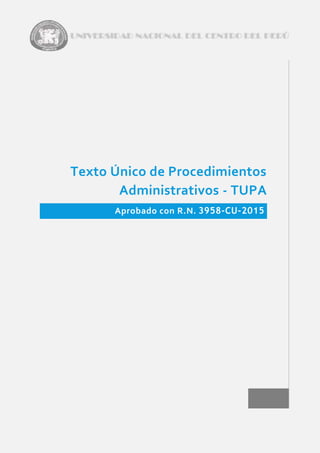 Texto Único de Procedimientos
Administrativos - TUPA
Aprobado con R.N. 3958-CU-2015
 
