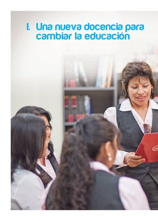 Una nueva docencia para
cambiar la educación
I.	
 