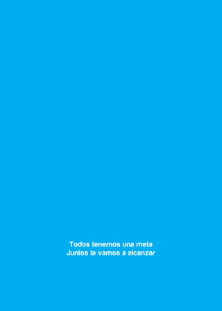 Todos tenemos una meta
Juntos la vamos a alcanzar
 