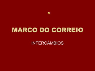 MARCO DO CORREIO INTERCÂMBIOS 