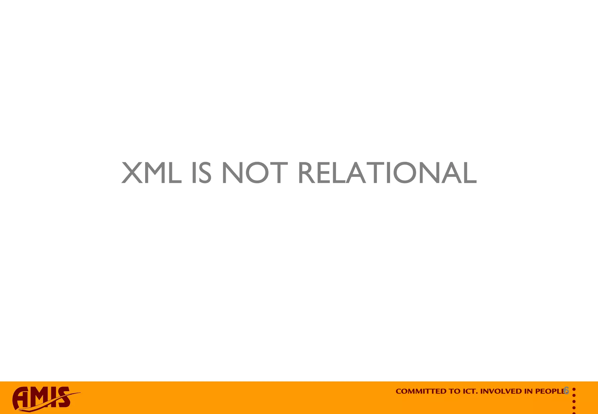 XML IS NOT RELATIONAL 