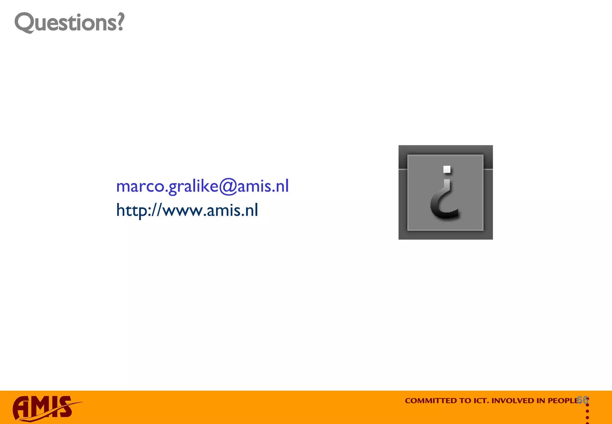 Questions? [email_address] http://www.amis.nl 