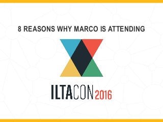 8 REASONS WHY MARCO IS ATTENDING
 