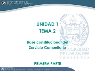 UNIDAD 1 TEMA 2 Base constitucional del Servicio Comunitario PRIMERA PARTE 