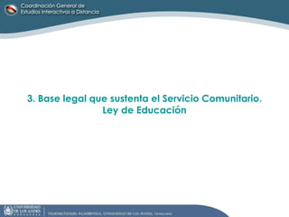 3. Base legal que sustenta el Servicio Comunitario. Ley de Educación 