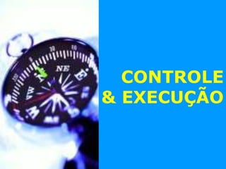 115
CONTROLE
& EXECUÇÃO
 