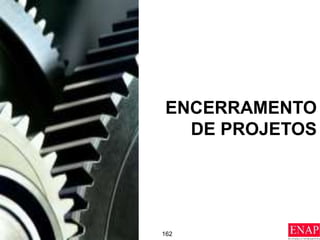 162
ENCERRAMENTO
DE PROJETOS
 