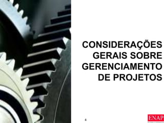4
CONSIDERAÇÕES
GERAIS SOBRE
GERENCIAMENTO
DE PROJETOS
 