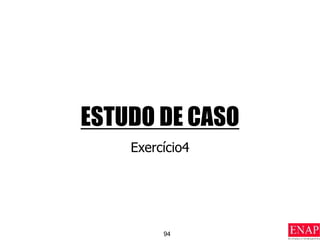 94
ESTUDO DE CASO
Exercício4
 