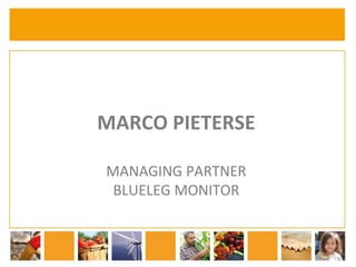 MARCO PIETERSE 
MANAGING PARTNER 
BLUELEG MONITOR 
 