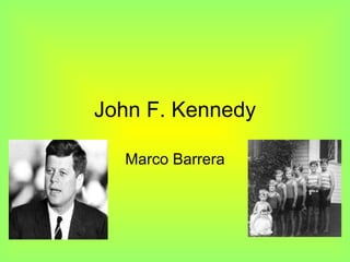 John F. Kennedy Marco Barrera 