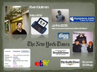 Evan Guttman Maio 2006 Junho 2006: http://www.evanwashere.com/StolenSidekick/ 60 Jornais 200 Blogs 